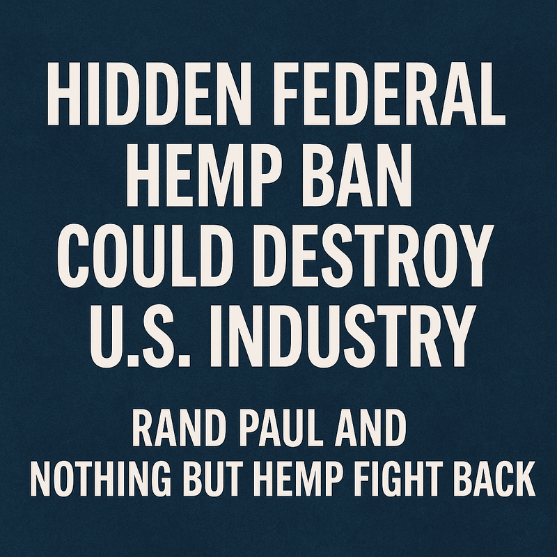 Rand Paul Sounds the Alarm: Hidden Federal Hemp Ban Could Destroy Thousands of American Jobs